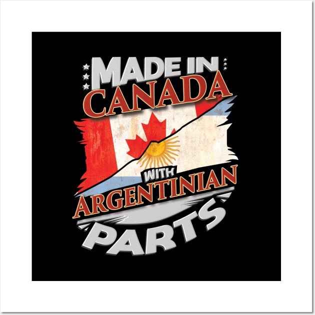 Made In Canada With Argentinian Parts - Gift for Argentinian From Argentina Wall Art by Country Flags